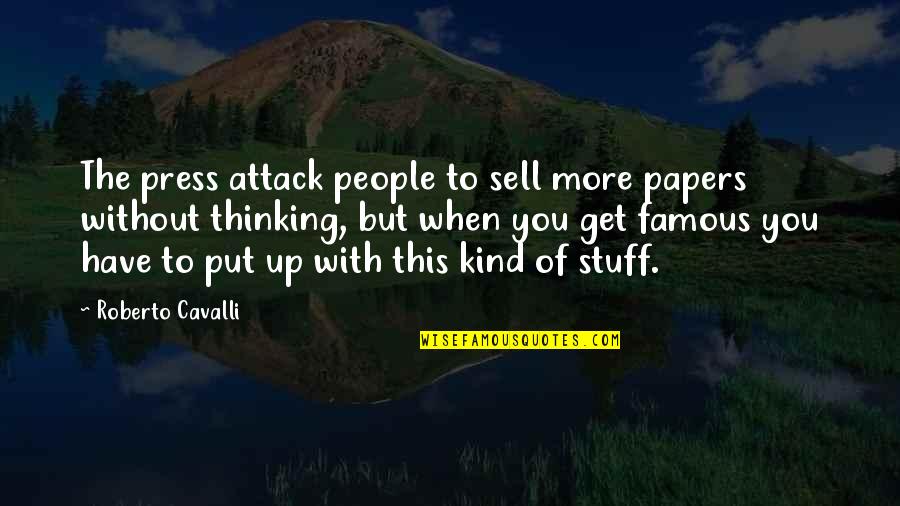 Press On Famous Quotes By Roberto Cavalli: The press attack people to sell more papers