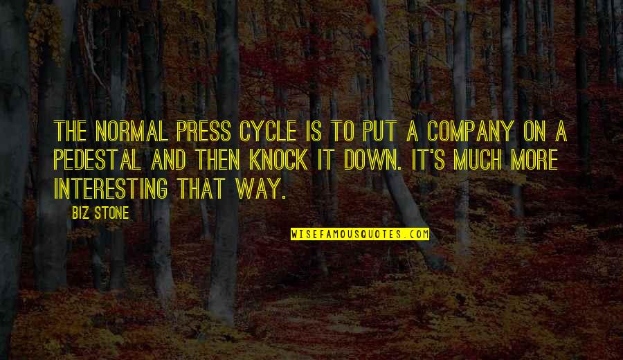 Press On Quotes By Biz Stone: The normal press cycle is to put a