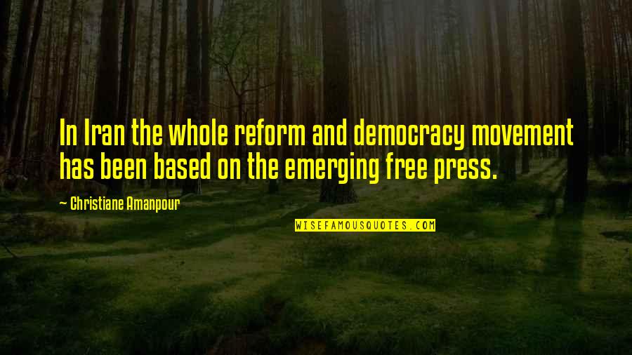Press On Quotes By Christiane Amanpour: In Iran the whole reform and democracy movement