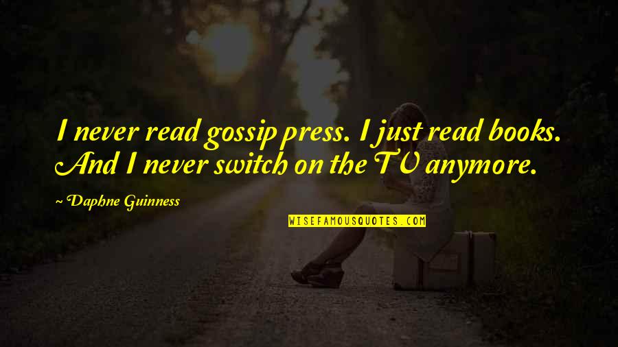 Press On Quotes By Daphne Guinness: I never read gossip press. I just read