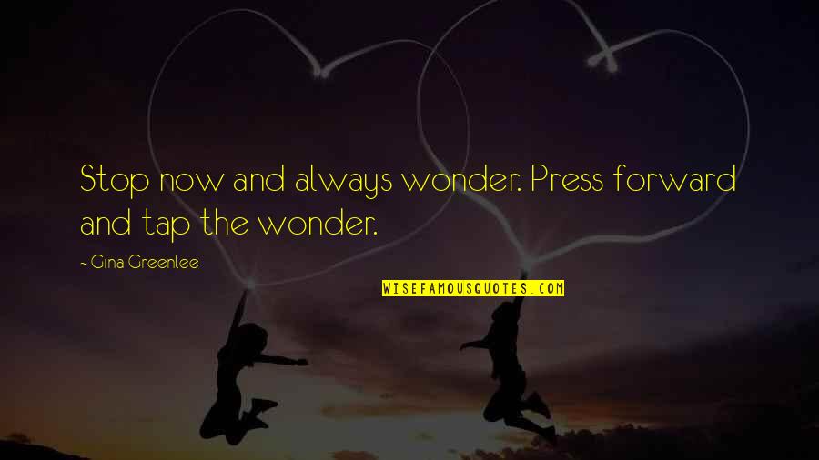 Press On Quotes By Gina Greenlee: Stop now and always wonder. Press forward and