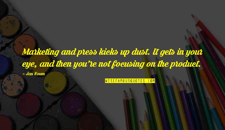 Press On Quotes By Jan Koum: Marketing and press kicks up dust. It gets