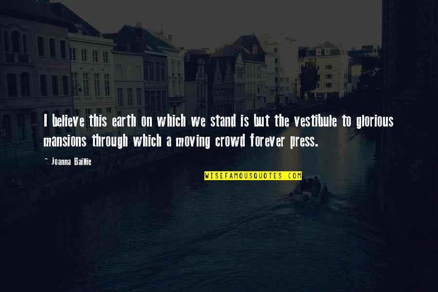Press On Quotes By Joanna Baillie: I believe this earth on which we stand