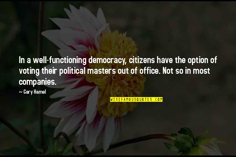 Press On Wall Quotes By Gary Hamel: In a well-functioning democracy, citizens have the option Press On Wall Quotes By Gary Hamel: In a well-functioning democracy, citizens have the option