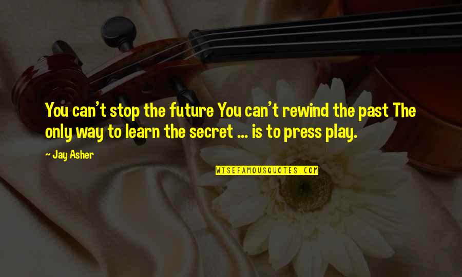 Press Play Quotes By Jay Asher: You can't stop the future You can't rewind