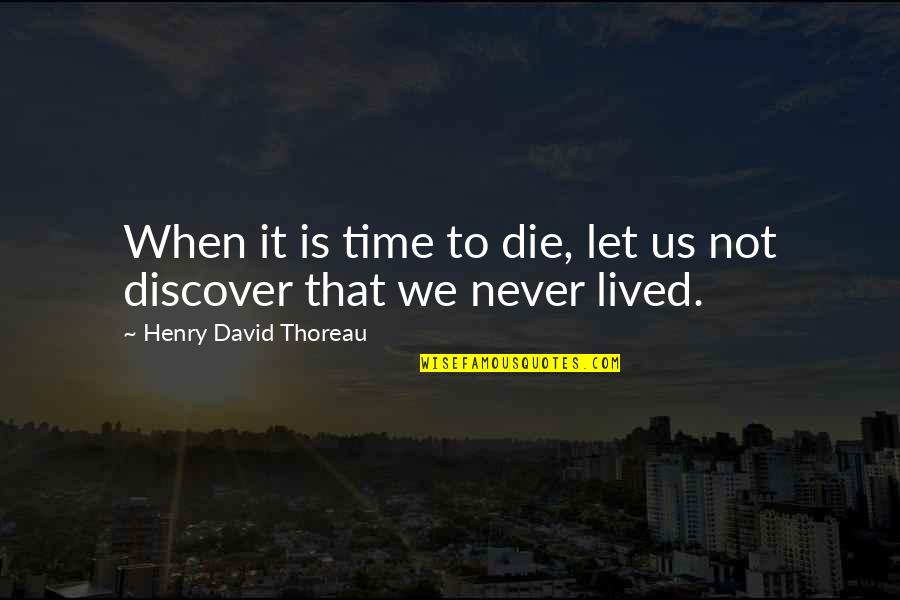 Press Release Quote Quotes By Henry David Thoreau: When it is time to die, let us Press Release Quote Quotes By Henry David Thoreau: When it is time to die, let us