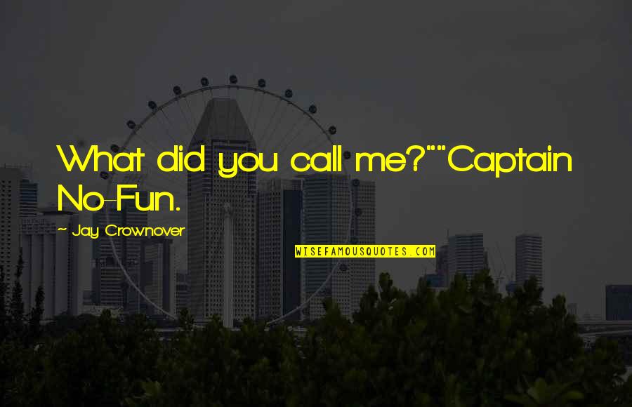Press Release Quote Quotes By Jay Crownover: What did you call me?""Captain No-Fun. Press Release Quote Quotes By Jay Crownover: What did you call me?""Captain No-Fun.