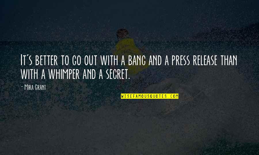 Press Release Quotes By Mira Grant: It's better to go out with a bang Press Release Quotes By Mira Grant: It's better to go out with a bang
