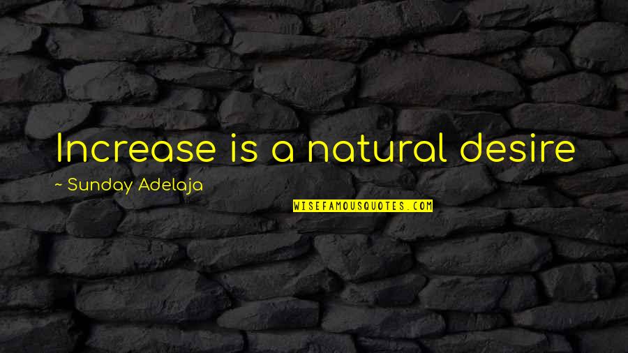 Pressalit Toilet Quotes By Sunday Adelaja: Increase is a natural desire Pressalit Toilet Quotes By Sunday Adelaja: Increase is a natural desire