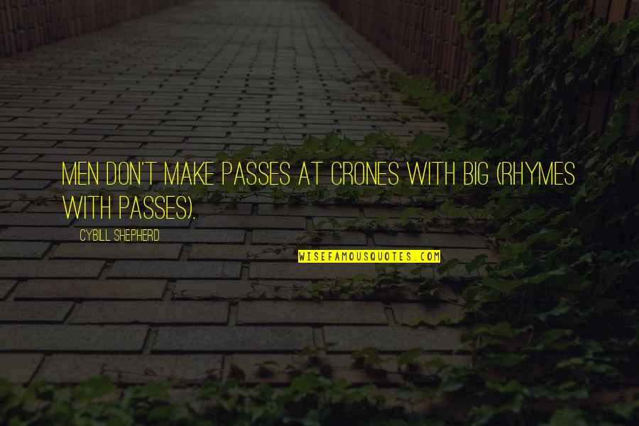 Pressatires Quotes By Cybill Shepherd: Men don't make passes at crones with big