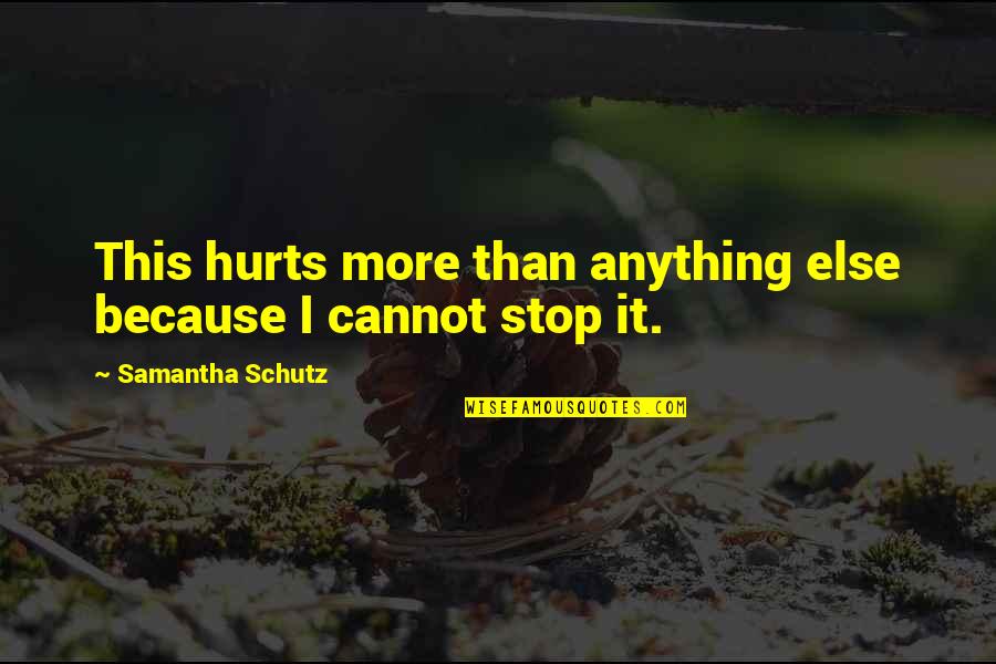 Pressball Quotes By Samantha Schutz: This hurts more than anything else because I Pressball Quotes By Samantha Schutz: This hurts more than anything else because I