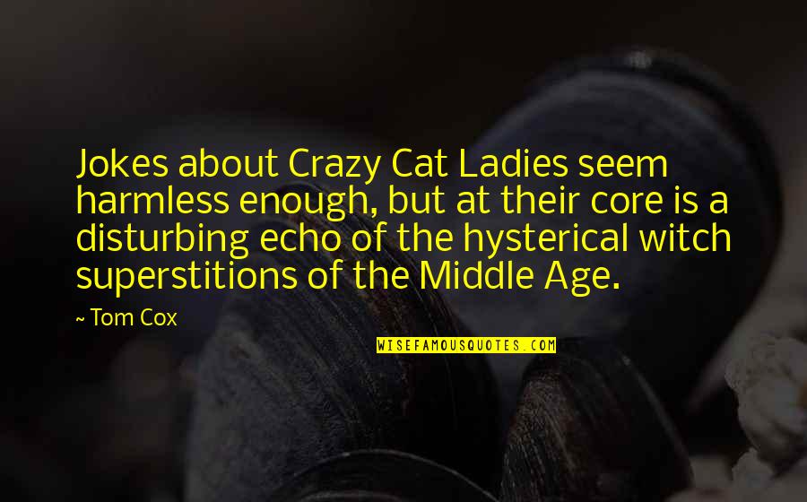 Pressential Quotes By Tom Cox: Jokes about Crazy Cat Ladies seem harmless enough,