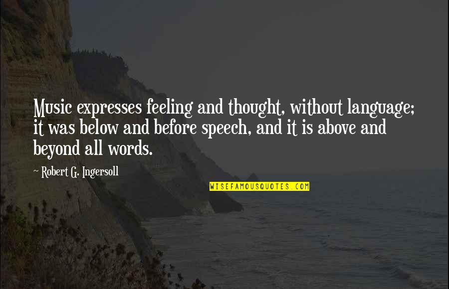 Pressentiment Francais Quotes By Robert G. Ingersoll: Music expresses feeling and thought, without language; it Pressentiment Francais Quotes By Robert G. Ingersoll: Music expresses feeling and thought, without language; it
