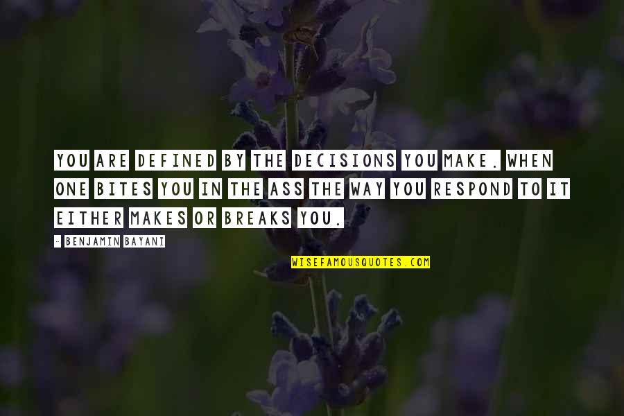 Pressentimento Bom Quotes By Benjamin Bayani: You are defined by the decisions you make. Pressentimento Bom Quotes By Benjamin Bayani: You are defined by the decisions you make.