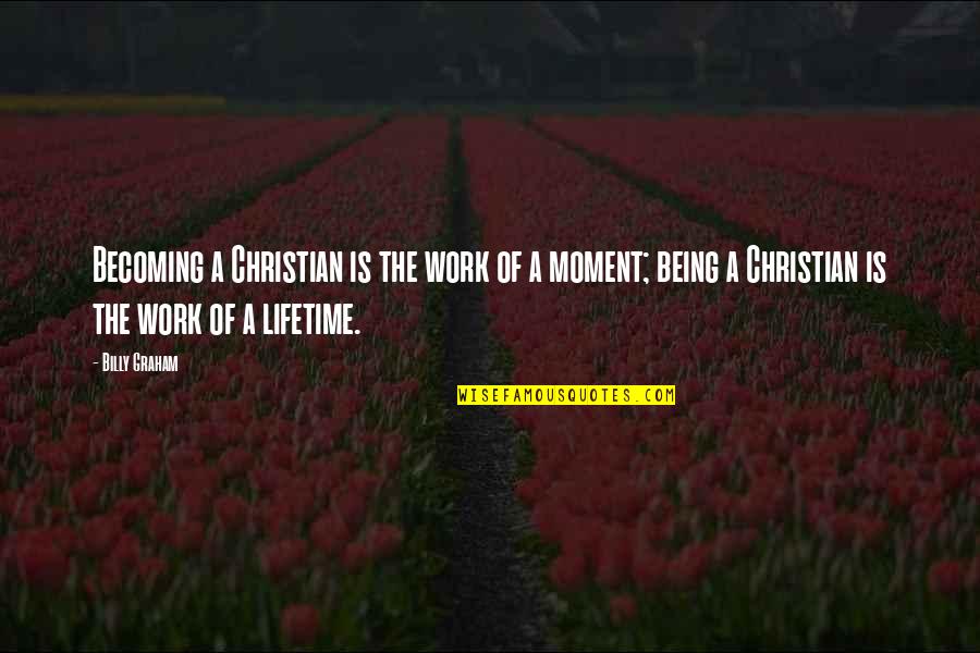 Pressentimento Bom Quotes By Billy Graham: Becoming a Christian is the work of a Pressentimento Bom Quotes By Billy Graham: Becoming a Christian is the work of a