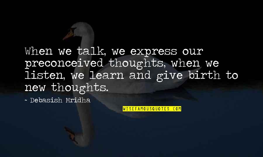 Pressentimento Quotes By Debasish Mridha: When we talk, we express our preconceived thoughts, Pressentimento Quotes By Debasish Mridha: When we talk, we express our preconceived thoughts,