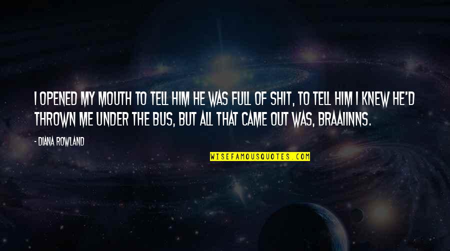 Pressentimento Quotes By Diana Rowland: I opened my mouth to tell him he Pressentimento Quotes By Diana Rowland: I opened my mouth to tell him he