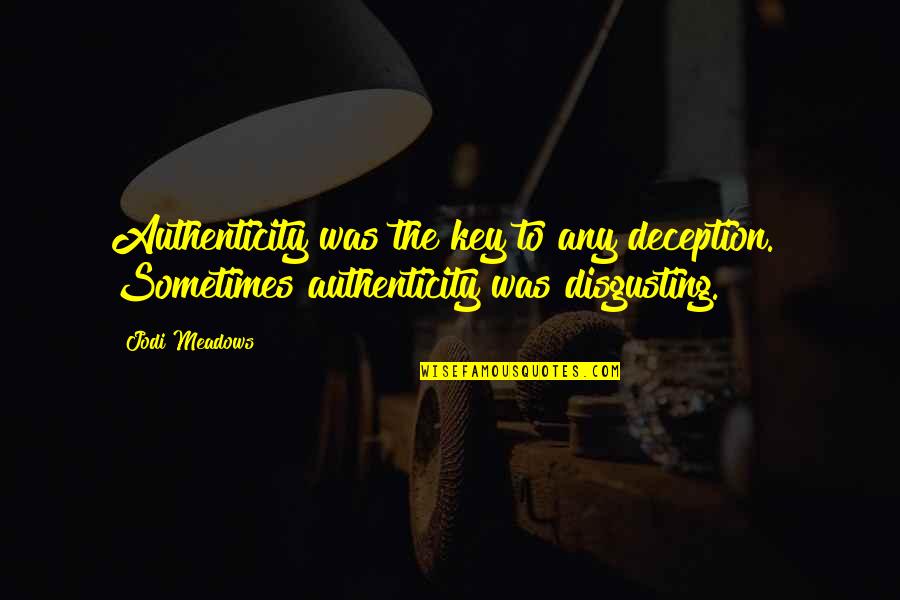 Pressentimento Quotes By Jodi Meadows: Authenticity was the key to any deception. Sometimes