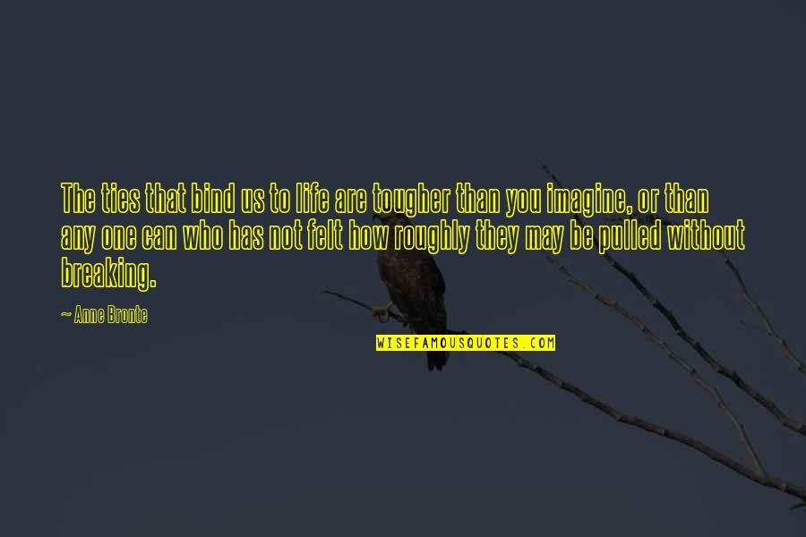 Pressentimentos Quotes By Anne Bronte: The ties that bind us to life are