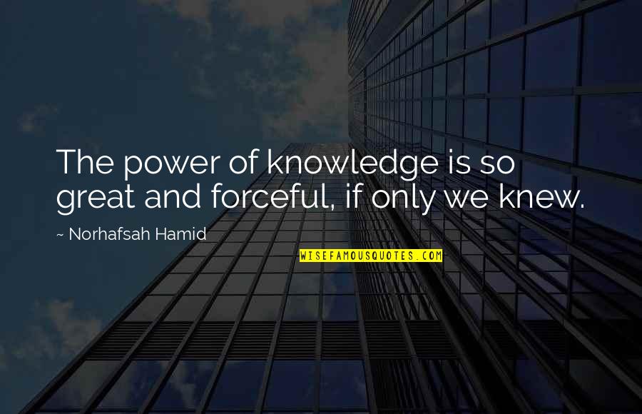 Presser Foundation Quotes By Norhafsah Hamid: The power of knowledge is so great and