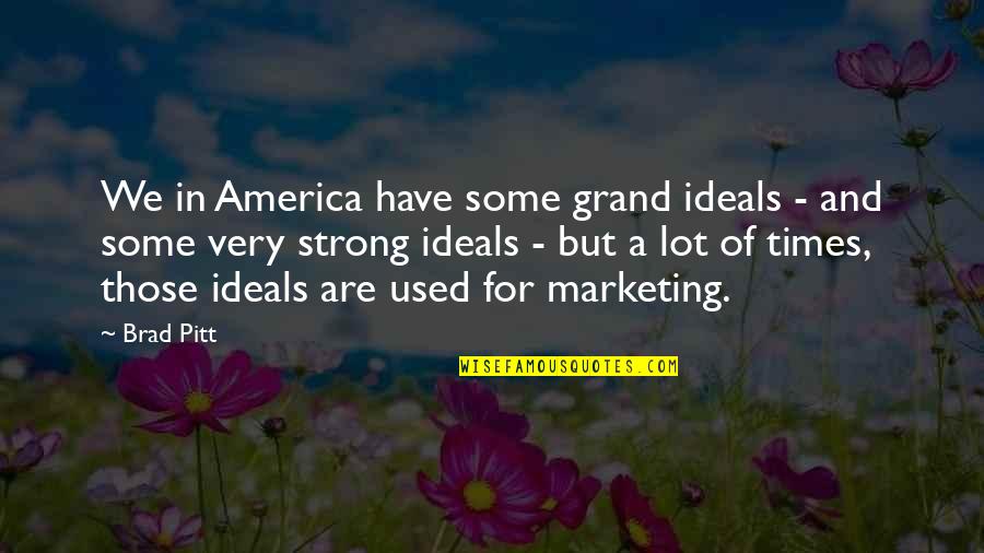Presser Music Quotes By Brad Pitt: We in America have some grand ideals - Presser Music Quotes By Brad Pitt: We in America have some grand ideals -