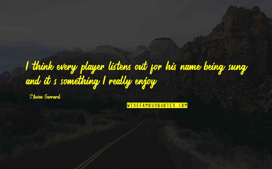 Presser Music Quotes By Steven Gerrard: I think every player listens out for his Presser Music Quotes By Steven Gerrard: I think every player listens out for his