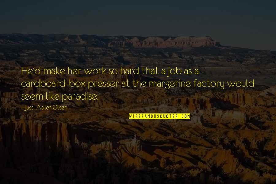 Presser Quotes By Jussi Adler-Olsen: He'd make her work so hard that a Presser Quotes By Jussi Adler-Olsen: He'd make her work so hard that a