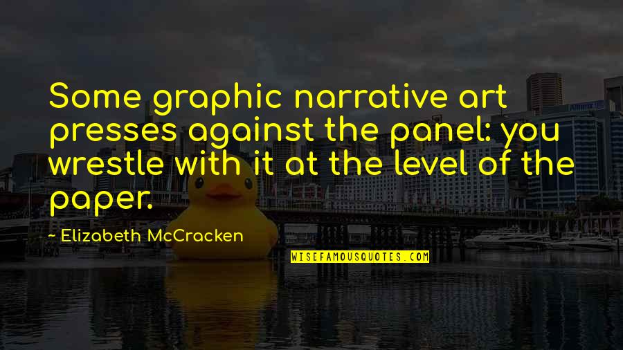 Presses Quotes By Elizabeth McCracken: Some graphic narrative art presses against the panel: Presses Quotes By Elizabeth McCracken: Some graphic narrative art presses against the panel: