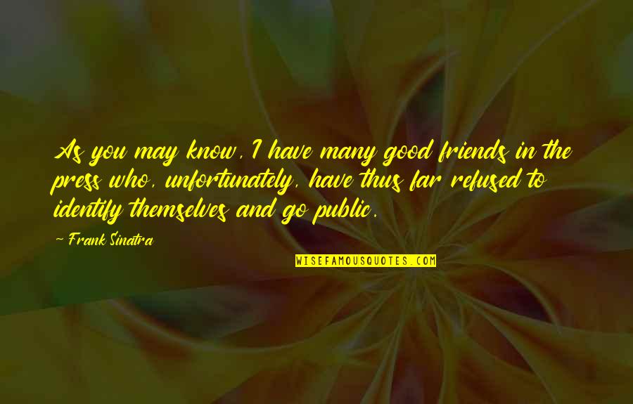 Presses Quotes By Frank Sinatra: As you may know, I have many good Presses Quotes By Frank Sinatra: As you may know, I have many good