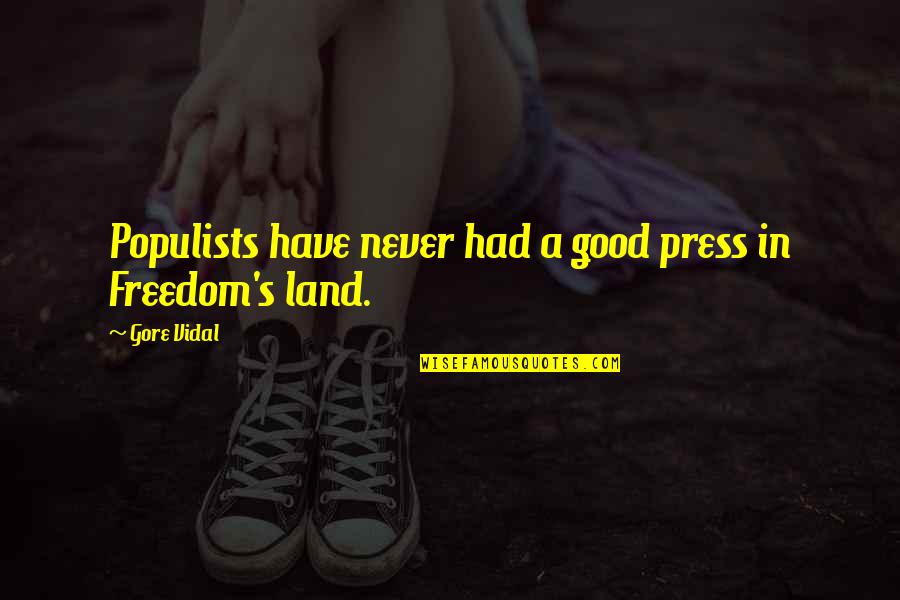 Presses Quotes By Gore Vidal: Populists have never had a good press in