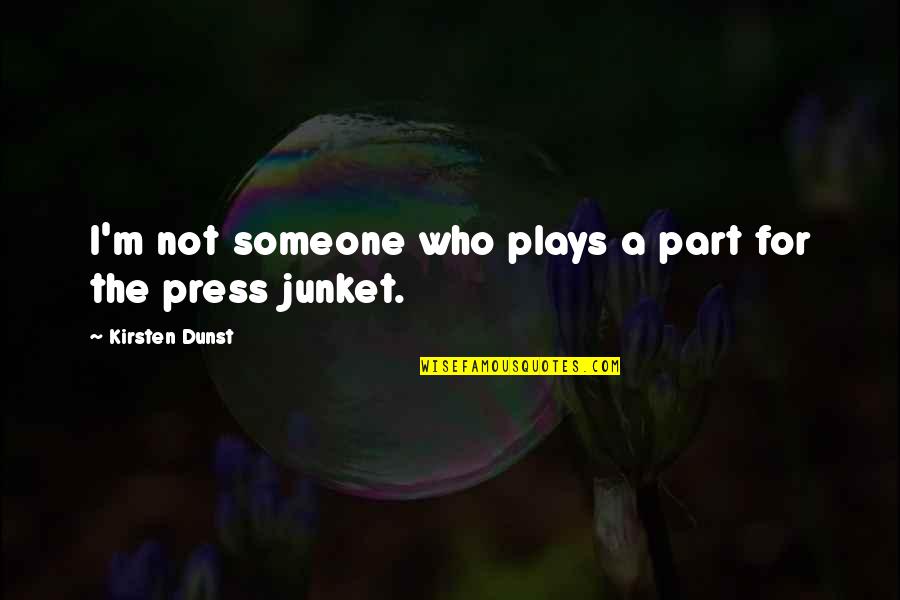 Presses Quotes By Kirsten Dunst: I'm not someone who plays a part for Presses Quotes By Kirsten Dunst: I'm not someone who plays a part for