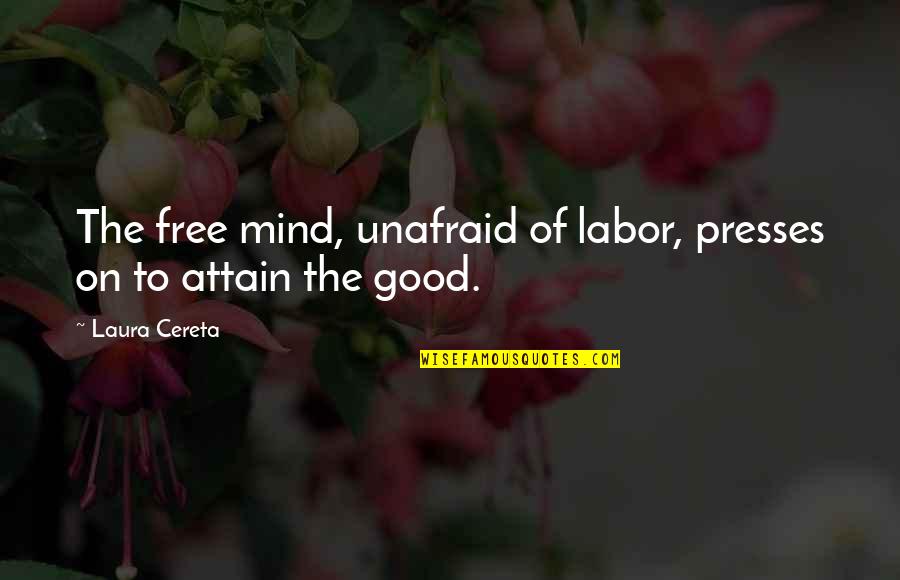 Presses Quotes By Laura Cereta: The free mind, unafraid of labor, presses on