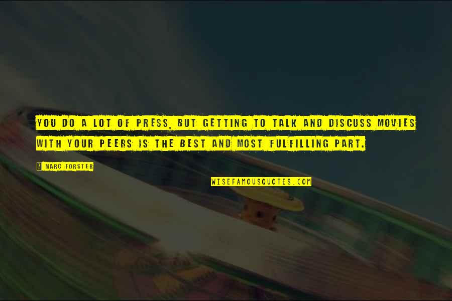 Presses Quotes By Marc Forster: You do a lot of press, but getting Presses Quotes By Marc Forster: You do a lot of press, but getting