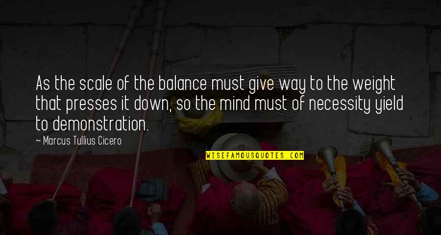 Presses Quotes By Marcus Tullius Cicero: As the scale of the balance must give Presses Quotes By Marcus Tullius Cicero: As the scale of the balance must give