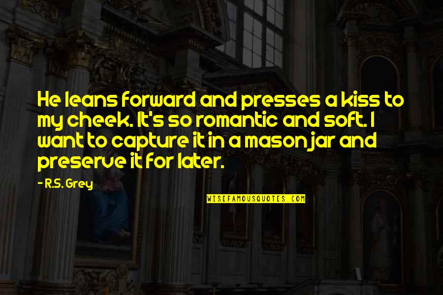 Presses Quotes By R.S. Grey: He leans forward and presses a kiss to Presses Quotes By R.S. Grey: He leans forward and presses a kiss to