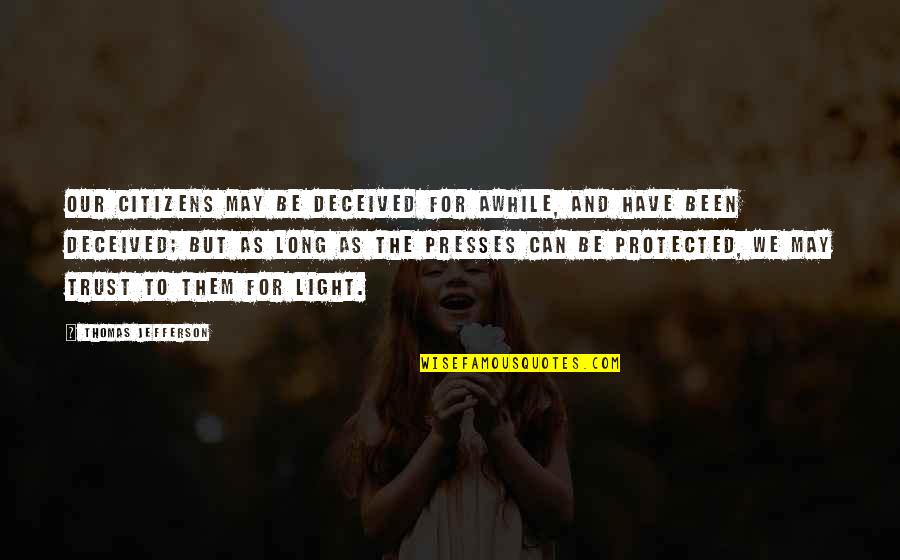 Presses Quotes By Thomas Jefferson: Our citizens may be deceived for awhile, and Presses Quotes By Thomas Jefferson: Our citizens may be deceived for awhile, and