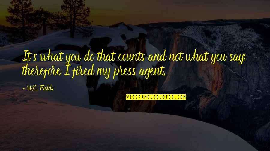 Presses Quotes By W.C. Fields: It's what you do that counts and not