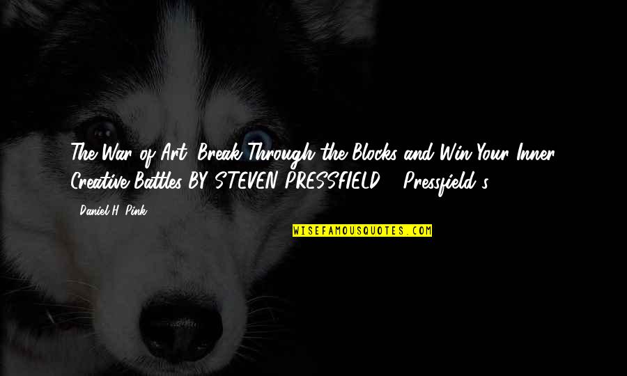 Pressfield Quotes By Daniel H. Pink: The War of Art: Break Through the Blocks