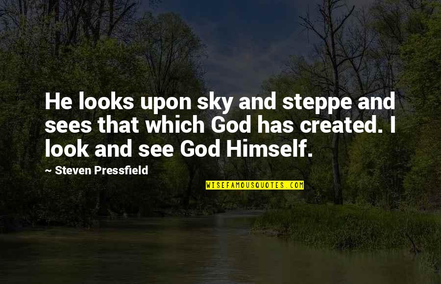 Pressfield Quotes By Steven Pressfield: He looks upon sky and steppe and sees