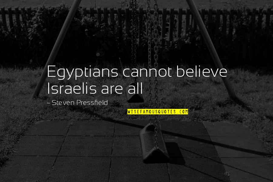 Pressfield Quotes By Steven Pressfield: Egyptians cannot believe Israelis are all