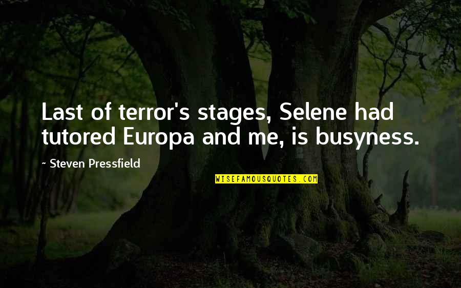 Pressfield Quotes By Steven Pressfield: Last of terror's stages, Selene had tutored Europa