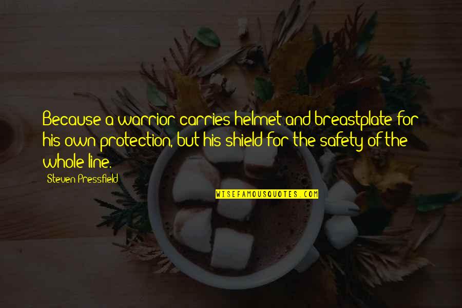 Pressfield Quotes By Steven Pressfield: Because a warrior carries helmet and breastplate for