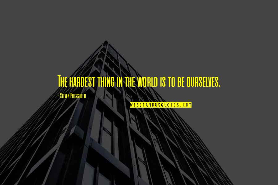 Pressfield Quotes By Steven Pressfield: The hardest thing in the world is to