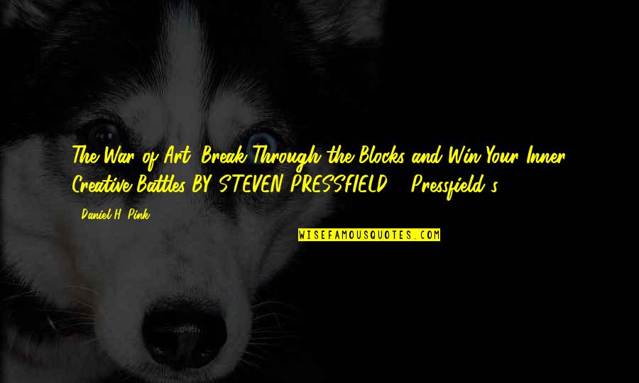 Pressfield War Quotes By Daniel H. Pink: The War of Art: Break Through the Blocks
