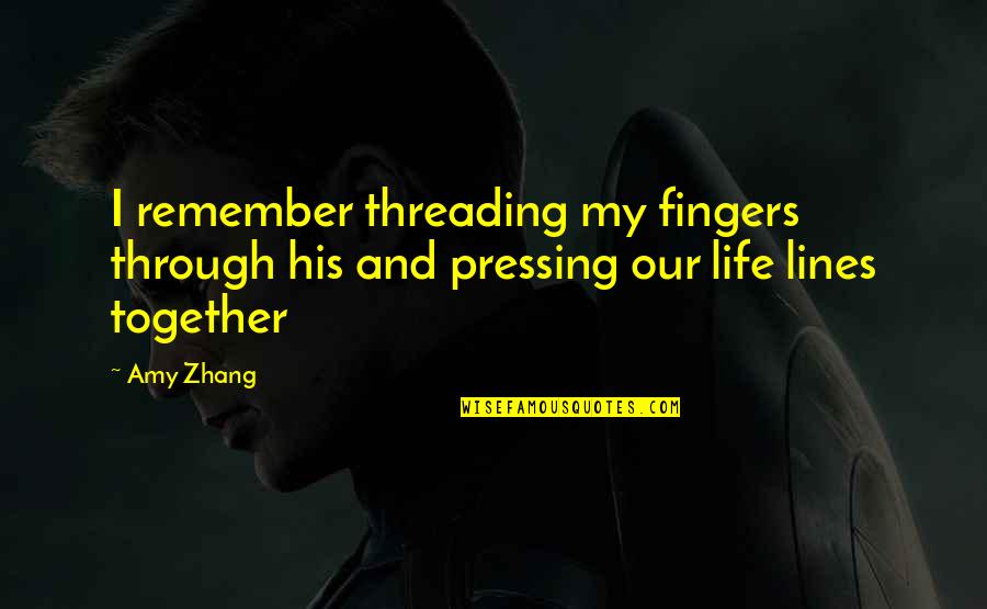 Pressing Through Quotes By Amy Zhang: I remember threading my fingers through his and