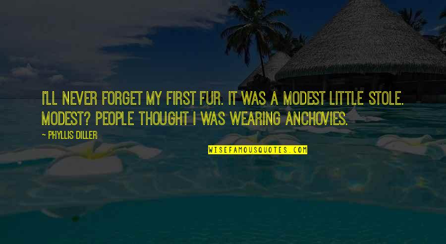 Pressings Combs Quotes By Phyllis Diller: I'll never forget my first fur. It was Pressings Combs Quotes By Phyllis Diller: I'll never forget my first fur. It was
