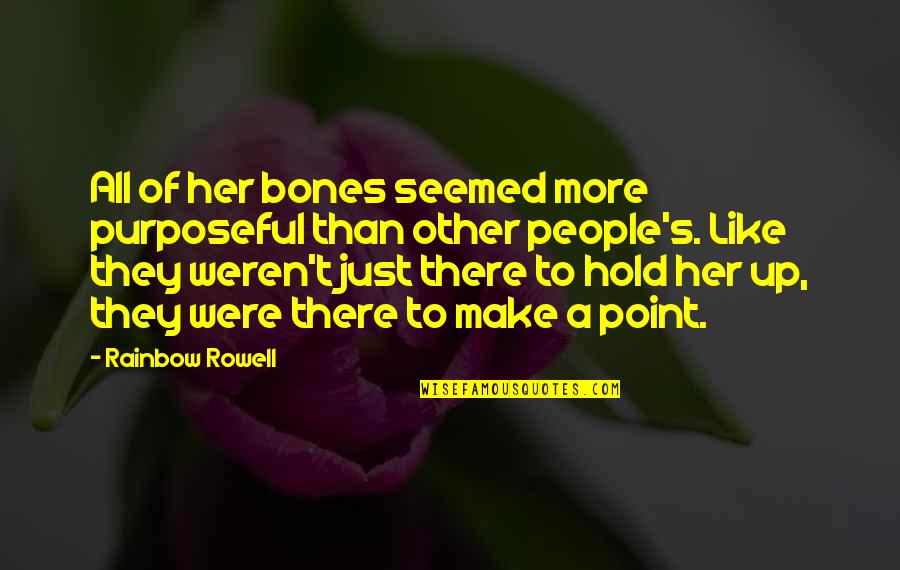 Presslers Meat Quotes By Rainbow Rowell: All of her bones seemed more purposeful than