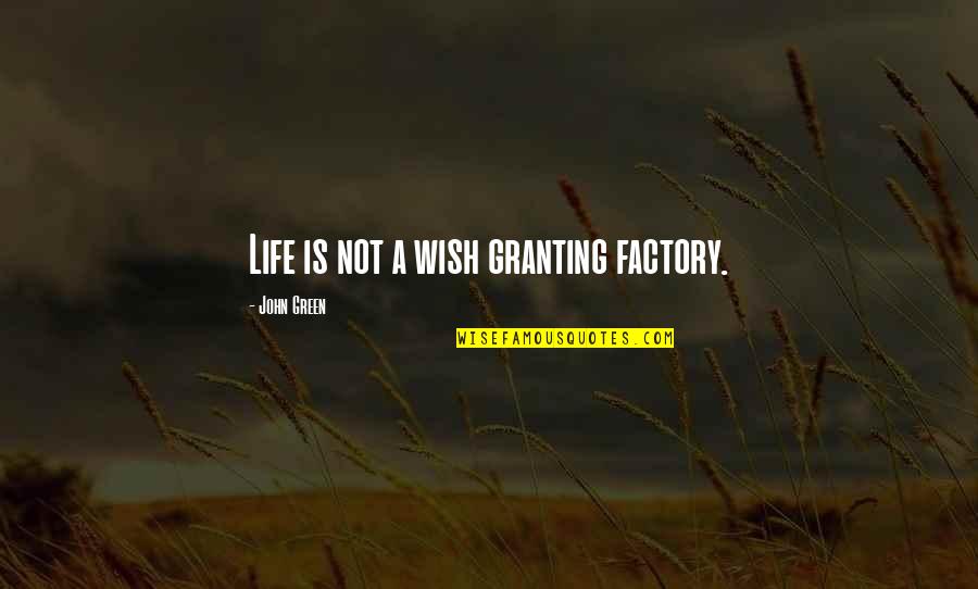 Pressley Quotes By John Green: Life is not a wish granting factory.