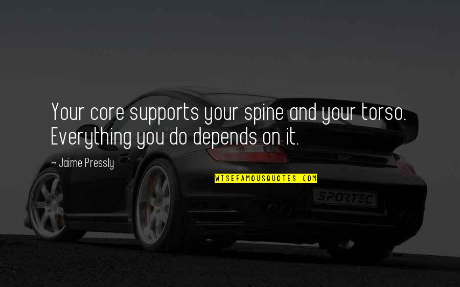 Pressly Quotes By Jaime Pressly: Your core supports your spine and your torso.