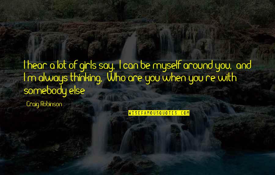 Pressor Quotes By Craig Robinson: I hear a lot of girls say, 'I Pressor Quotes By Craig Robinson: I hear a lot of girls say, 'I